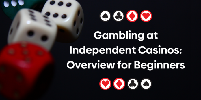Gambling at Independent Casinos: Overview for Beginners